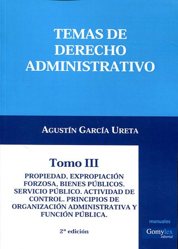 Temas de Derecho administrativo T.III: Propiedad, expropiacin forzosa, bienes pblicos. Servicio pblico. Actividad de control.