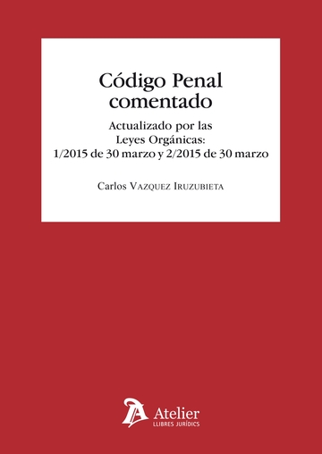Cdigo Penal Comentado. Actualizado por las Leyes orgnicas 1/2015 de 30 de marzo y 2/2015 de 30 de marzo.