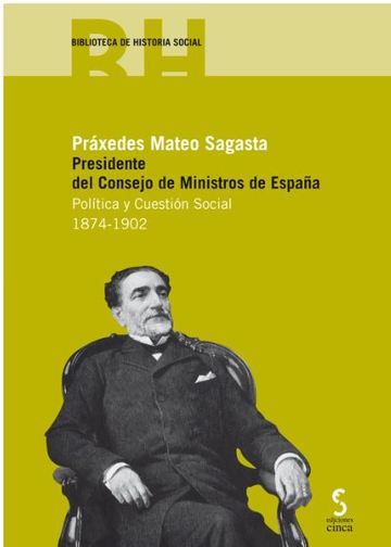 Prxedes Mateo Sagasta Presidente del Consejo de Ministros de Espaa: poltica y cuestin social 1874-1902