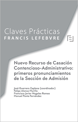 Claves Prcticas Nuevo Recurso de Casacin Contencioso-Administrativo: primeros pronunciamientos de la Seccin de Admisin