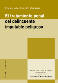 El tratamiento penal del delincuente imputable peligroso. Emilio José Armaza Armaza. 