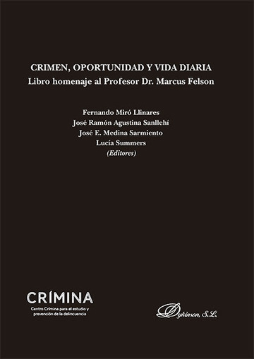 Crimen, Oportunidad y Vida Diaria. Libro homenaje al Profesor Dr. Marcus Felson