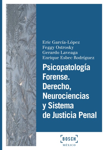 Psicopatologa forense. Derecho, neurociencias y sistema de justicia penal