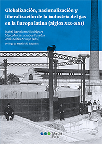 Globalizacin, nacionalizacin y liberalizacin de la industria del gas en la Europa latina (siglos XIX-XXI)