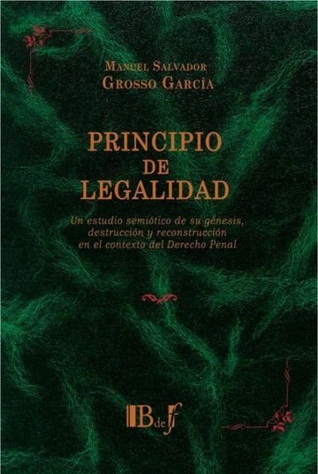 Principio de legalidad. Un estudio semitico de su gnesis, destruccin y reconstruccin en el contexto del Derecho Penal