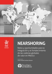 Nearshoring. Retos y oportunidades para la integracin y el fortalecimiento de los cadenas globales de valor en Mxico