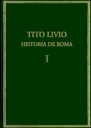 Historia de Roma Desde la Fundacin de la Ciudad (ab Urbe Condita) . Volumen I (libros I-II)