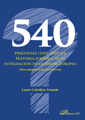540 Preguntas (tipo Test) De Historia Jurdica De La Integracin De La Unin Europea Obra Adaptada Al Grado en Derecho