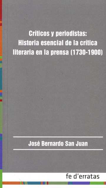 Crticos y Periodistas: Historia Esencial de la Crtica Literaria en la Prensa (1730-1900)