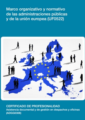 Marco organizativo y normativo de las administraciones pblicas y de la unin europea  (UF0522)