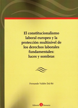 El constitucionalismo laboral europeo y la proteccin multinivuel de los Derechos laborales fundamentales luces y sombras
