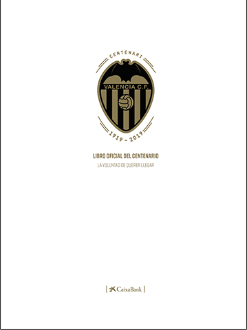 Libro Oficial del Centenario del Valencia CF. La voluntad de querer llegar