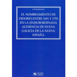 Nombramiento de oidores entre 1691 y 1755 en la (in)subordinada audiencia de galicia de la nueva espaa