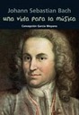Una vida para la msica (J. S. Bach)
