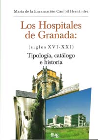 Los Hospitales de Granada (siglos XVI-XXI): Tipologas, catlogo e historia
