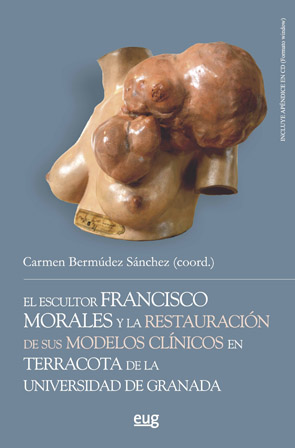 El escultor Francisco Morales y la restauracin de sus modelos clnicos en terracota de la Universidad de Granada