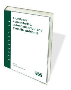Libertades comunitarias, autonoma tributaria y medio ambiente. Monografa