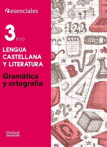 Esenciales Oxford. Lengua Castellana y Literatura 3. ESO. Gramtica y Ortografa