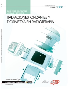Cuaderno del alumno Radiaciones Ionizantes y Dosimetra en radioterapia. Cualificaciones Profesionales