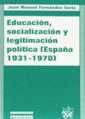 Educacin, socializacin y legitimacin poltica. Espaa 1937-1970