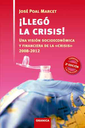 Lleg la Crisis! Una vision socioeconmica y financiera de la Crisis 2008-2012