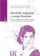 Identidad, migracin y cuerpo femenino = Identity, migration and women's bodies as sites of knowledge and transgression