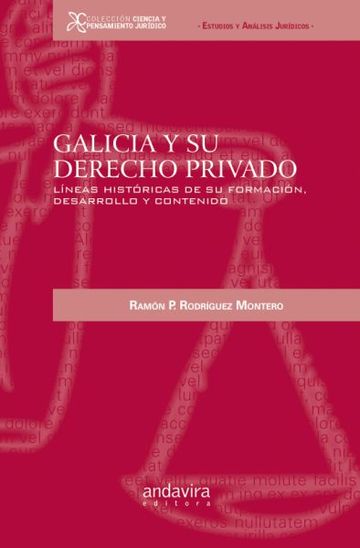 Galicia y su derecho privado Lneas histricas de su formacin, desarrollo y contenido