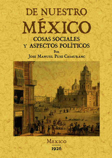 De nuestro Mexico: cosas sociales y aspectos politicos.