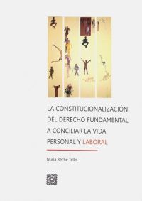La Constitucionalizacin del Derecho Fundamental a Conciliar la Vida Personal y Laboral 