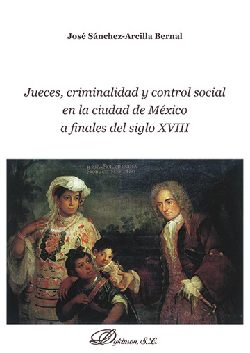 Jueces, criminalidad y control social en la ciudad de Mxico a finales del siglo XVIII