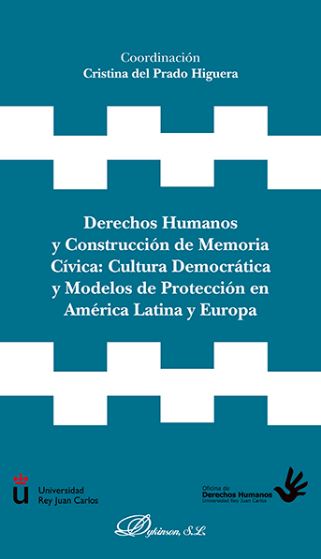 Derechos humanos y construccin de memoria cvica: cultura democrtica y modelos de proteccin en Amrica Latina y Europa