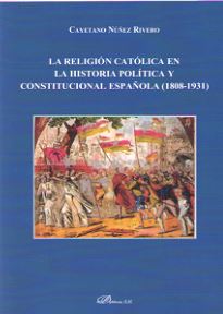 La religin catlica en la historia poltica y constitucional espaola (1808-1931)