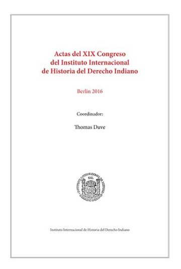 Actas del XIX Congreso del Instituto Internacional de Historia del Derecho Indiano 2 Vols. 2018