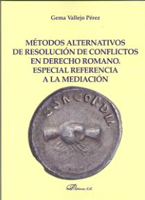 Mtodos alternativos de resolucin de conflictos en Derecho Romano. Especial referencia a la mediacin