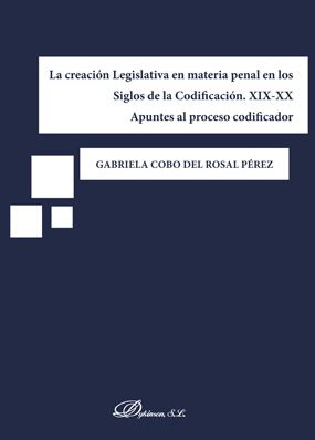 La creacin Legislativa en materia penal en los Siglos de la Codificacin. XIX-XX