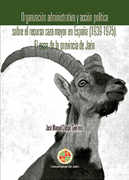 Organizacin administrativa y accin poltica sobre el recurso caza mayor en Espaa (1939-1975). El caso de la provincia de Jan