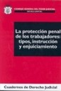La Proteccin Penal de los Trabajadores : tipos , instruccin y enjuiciamiento
