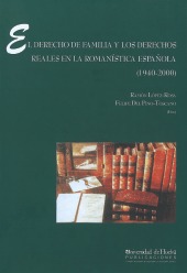 El derecho de familia y los derechos reales en la romanstica espaola (1940-2000)