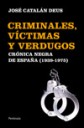 Criminales, vctimas y verdugos Crnica negra de Espaa (1939-1975)