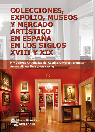 Colecciones, expolio, museos y mercado artstico en Espaa en los siglos XVIII Y XIX