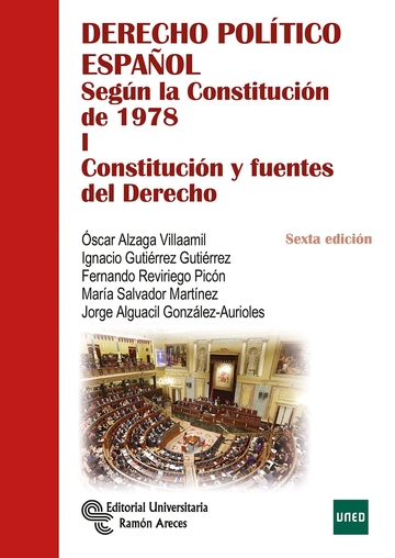 Derecho Poltico Espaol. Segn la Constitucin de 1978. Tomo I: Constitucin y Fuentes del Derecho