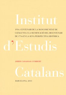 1914, centenari de la Mancomunitat de Catalunya i la significaci del bicentenari de 1714 en la seva perspectiva histrica