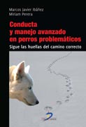 Conducta y manejo avanzado en perros problemticos: sigue las huellas del camino correcto