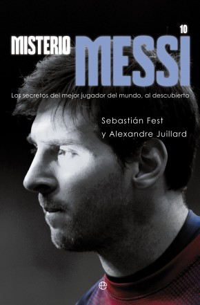 Misterio Messi. Los secretos del mejor jugador del mundo, al descubierto