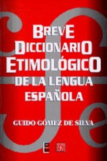 Breve Diccionario Etimolgico de la Lengua Espaola : 10 000 Artculos , 1 300 Familias de Palabras