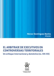 El arbitraje de ejecutivos en controversias territoriales. Un enfoque internacional y domstico (ss. XIX-XX)